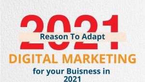 Reasons to Adapt Digital Marketing for Your Business in 2021